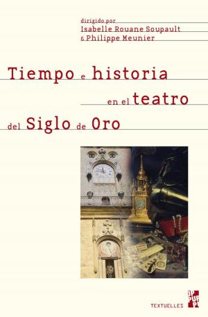 Cover of the book Tiempo e historia en el teatro del Siglo de Oro by Georges Lote