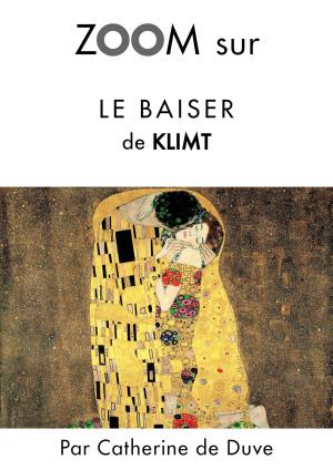 Cover of the book Zoom sur Le baiser de Klimt by Catherine de Duve