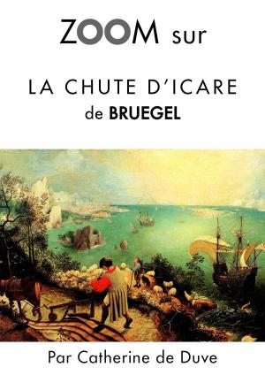 Cover of the book Zoom sur La chute d'Icare de Bruegel by Catherine de Duve