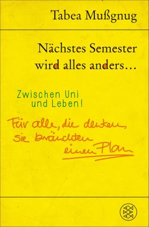Cover of the book Nächstes Semester wird alles anders ... Zwischen Uni und Leben! by Prof. Dr. Sönke Neitzel, Prof. Dr. Harald Welzer
