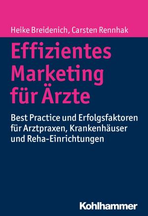 Cover of the book Effizientes Marketing für Ärzte by Jörg Oberste, Christoph Dartmann, Klaus Unterburger, Franz Xaver Bischof