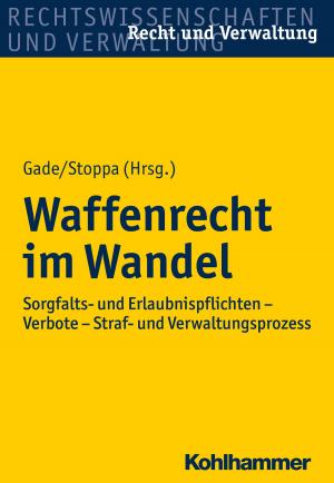 Cover of the book Waffenrecht im Wandel by Denise Kästner, Jeanett Radisch, Jörn Moock, Wulf Rössler, Jörn Moock, Kirsten Kopke, Wulf Rössler, Wolfram Kawohl, Christian Koch, Dorothea Büchtemann