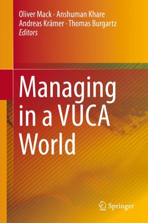 Cover of the book Managing in a VUCA World by George L. Bakris, Allison Hahr, Romesh Khardori, Daisuke Koya, Mark Molitch, Friedrich C. Prischl, Guntram Schernthaner, Bijin Thajudeen