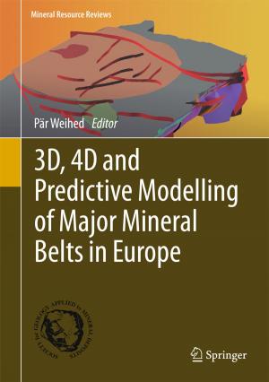 Cover of the book 3D, 4D and Predictive Modelling of Major Mineral Belts in Europe by Tim Lowes, Amy Gospel, Andrew Griffiths, Jeremy Henning
