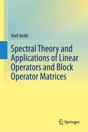 Cover of the book Spectral Theory and Applications of Linear Operators and Block Operator Matrices by Adam White