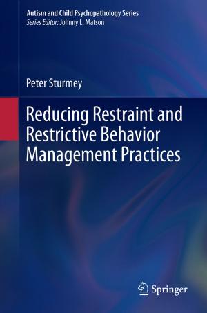 Cover of the book Reducing Restraint and Restrictive Behavior Management Practices by Satinder P. Gill