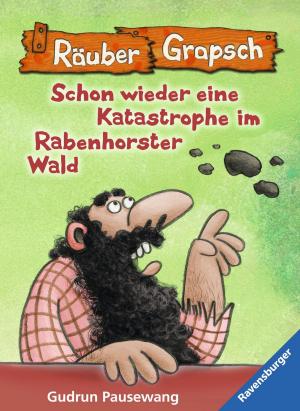 Cover of the book Räuber Grapsch: Schon wieder eine Katastrophe im Rabenhorster Wald (Band 13) by Gudrun Pausewang