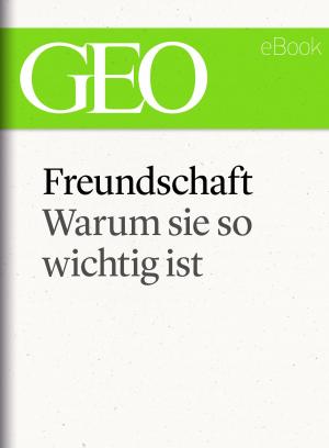 Cover of the book Freundschaft: Warum sie so wichtig ist (GEO eBook Single) by Trey Hamburger