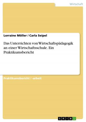 Cover of the book Das Unterrichten von Wirtschaftspädagogik an einer Wirtschaftsschule. Ein Praktikumsbericht by Paul Goldsmith, Michael Bassett