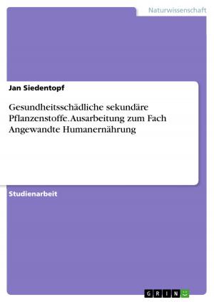 Cover of the book Gesundheitsschädliche sekundäre Pflanzenstoffe. Ausarbeitung zum Fach Angewandte Humanernährung by Tilman Scheipers