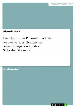 Cover of the book Das Phänomen Persönlichkeit als wegweisendes Element im Anwendungsbereich der Sicherheitsbranche by Robert Lachner