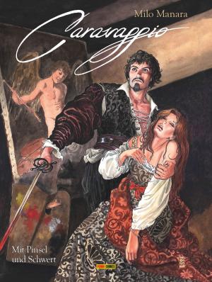 Cover of the book Milo Manara: Caravaggio - Mit Pinsel und Schwert, Band 1 by Nick Abadzis, James Peaty