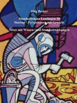 Cover of the book Standortbilanz Lesebogen 58 Startup-Perspektiven mit Gewicht by Jörg Becker