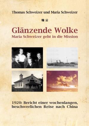 Cover of the book Glänzende Wolke - Maria Schweizer geht in die Mission by Luke Eisenberg