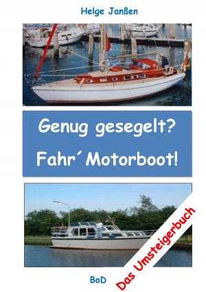 Cover of the book Genug gesegelt? Fahr` Motorboot! by Annrose Niem