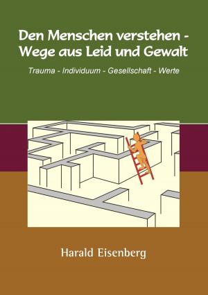 Book cover of Den Menschen verstehen - Wege aus Leid und Gewalt