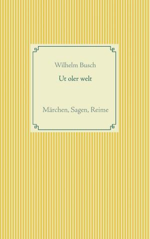 Cover of the book Ut oler welt by Wiebke Hilgers-Weber
