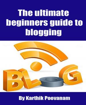 Cover of the book The ultimate beginners guide to blogging by Adam Collins