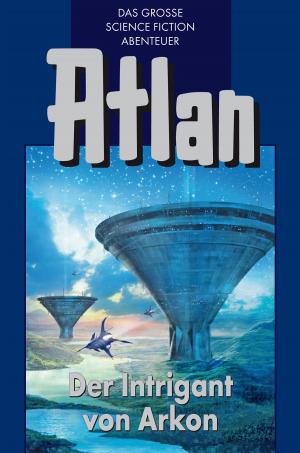 Cover of the book Atlan 32: Der Intrigant von Arkon (Blauband) by Christian Montillon