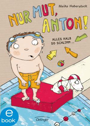 Cover of the book Nur Mut, Anton! Alles halb so schlimm... by Kirsten Boie, Verena Körting