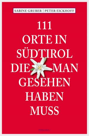 Book cover of 111 Orte in Südtirol, die man gesehen haben muss