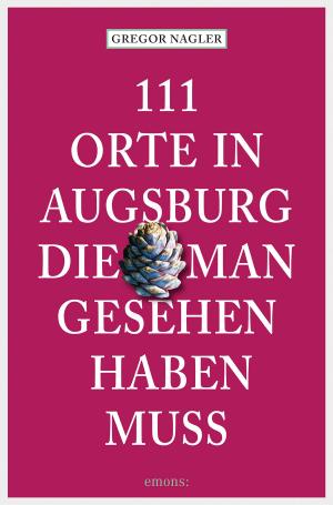 Cover of 111 Orte in Augsburg, die man gesehen haben muss