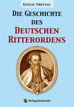 Cover of the book Die Geschichte des Deutschen Ritterordens by Harald Rockstuhl, Heinrich Kruspe