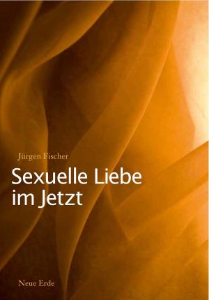 Cover of the book Sexuelle Liebe im Jetzt by Tanis Helliwell