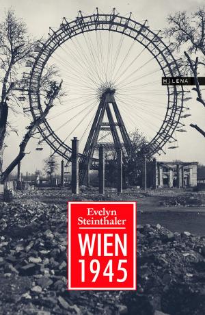 Cover of the book Wien 1945 by Tex Rubinowitz, Austrofred, Maximilian Zirkowitsch, Klaus Nüchtern, Petra Hartlieb, Marc Carnal, Manfred Gram, Mieze Medusa, Markus Köhle, Peter Zimmermann