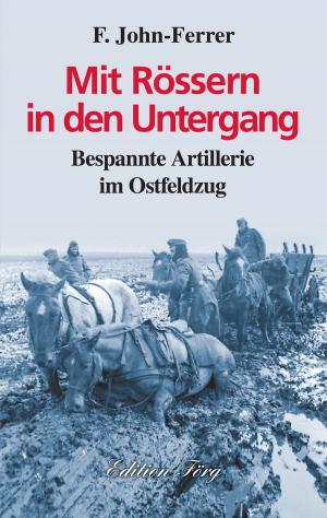 Book cover of Mit Rössern in den Untergang - Bespannte Artillerie im Ostfeldzug
