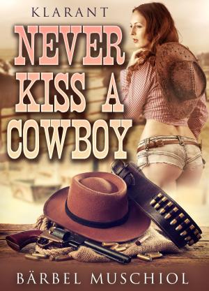 Cover of the book Never kiss a cowboy. Erotischer Roman by Bärbel Muschiol