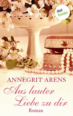 Book cover of Aus lauter Liebe zu dir