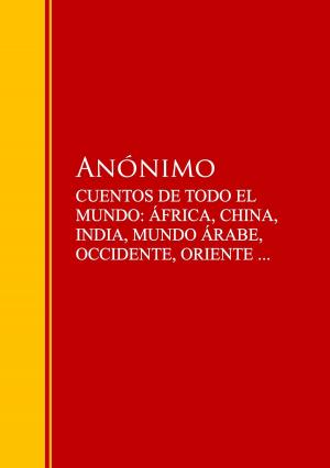 Cover of the book CUENTOS DE TODO EL MUNDO: ÁFRICA, CHINA, INDIA, MUNDO ÁRABE, OCCIDENTE, ORIENTE ... by San Ignacio De Loyola