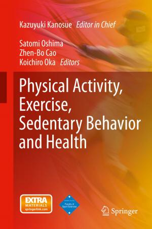 Cover of the book Physical Activity, Exercise, Sedentary Behavior and Health by Noboru Okuda, Katsutoshi Watanabe, Kayoko Fukumori, Shin-ichi Nakano, Takefumi Nakazawa