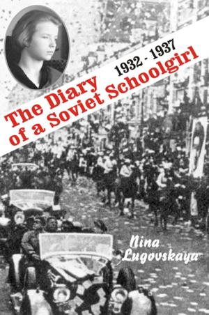 Cover of the book The Diary of a Soviet Schoolgirl: 1932-37 by Yaroslava Pulinovich, Olga Rimsha, Irina Bogatereva