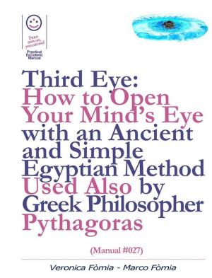 Cover of the book Third Eye: How to Open Your Mind’s Eye With an Ancient and Simple Egyptian Method Used Also by Greek Philosopher Pythagoras (Manual #027) by Silvia Di Luzio