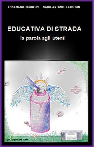Cover of the book EDUCATIVA DI STRADA - la parola agli utenti by 理查‧史提芬斯 Richard Stephens