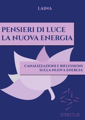 Cover of the book Pensieri di Luce - La Nuova Energia by Carl Hammerschlag, M.D.