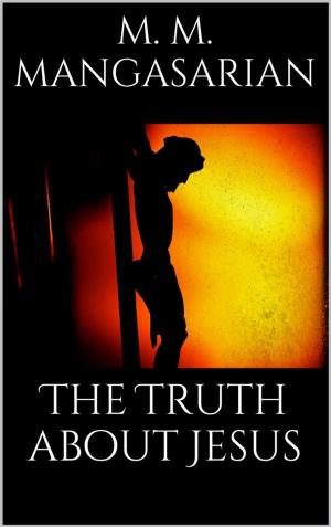 Cover of the book The Truth About Jesus by Attila Vincent