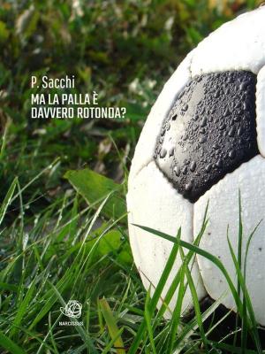 Cover of the book Ma la palla è davvero rotonda ? by Jack Adams