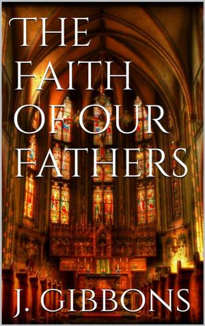 Cover of the book The Faith of Our Fathers by Rômulo  B. Rodrigues