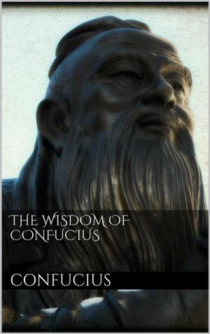 Cover of the book The Wisdom of Confucius by Georg Feuerstein, Ph.D., Jeanine Miller