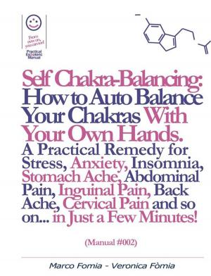 bigCover of the book Self Chakra Balancing: How to Auto Balance Your Chakras With Your Own Hands. (Manual #002) by 