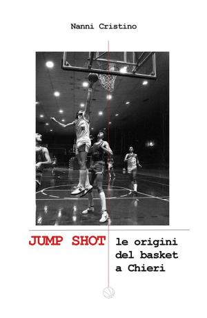 bigCover of the book JUMP SHOT - Le origini del basket a Chieri by 