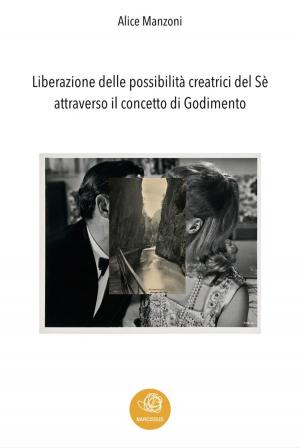 Cover of the book Liberazione delle possibilità creatrici del Sè attraverso il concetto di Godimento by Mauro Da Mesola