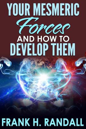 bigCover of the book Your Mesmeric Forces And How to Develop Them by 