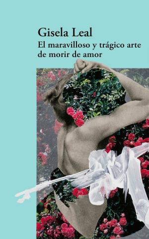 Cover of the book El maravilloso y trágico arte de morir de amor (Mapa de las lenguas) by Julio Scherer García