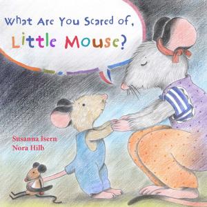 Cover of What Are You Scared of Little Mouse?