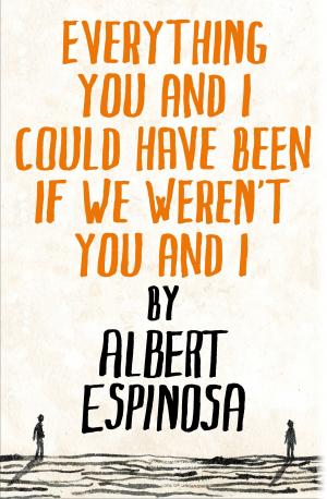 Cover of the book Everything You and I Could Have Been If We Weren't You and I by Alma Obregón