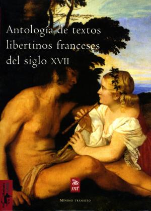 Cover of the book Antología de textos libertinos franceses del siglo XVII by José Luis Alonso de Santos